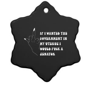 If I Wanted The Government In My Womb Id Fuck A Senator Ceramic Star Ornament