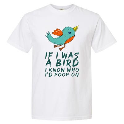 If I Was A Bird I Know Who ID Poop On Garment-Dyed Heavyweight T-Shirt