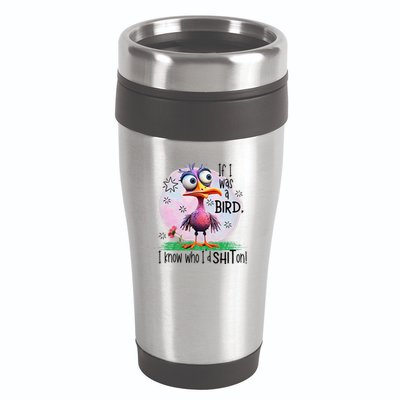 If I Was A Bird I Know Who ID Shit On 16oz Travel Tumbler