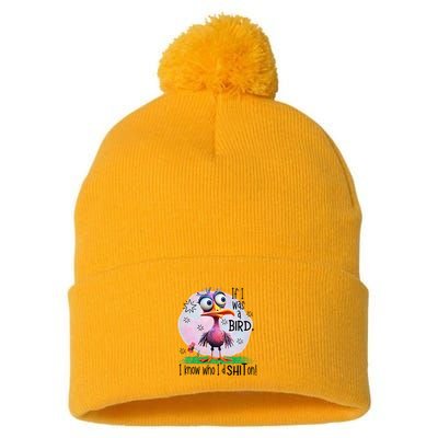 If I Was A Bird I Know Who ID Shit On Pom Pom 12in Knit Beanie