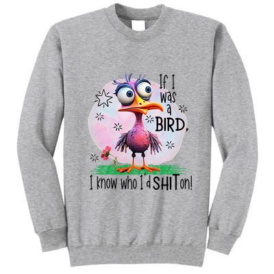 If I Was A Bird I Know Who ID Shit On Tall Sweatshirt