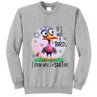If I Was A Bird I Know Who ID Shit On Tall Sweatshirt