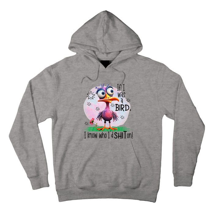 If I Was A Bird I Know Who ID Shit On Tall Hoodie
