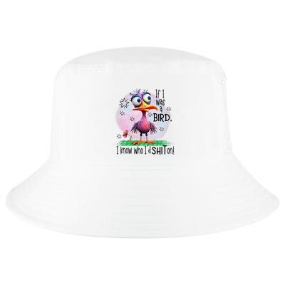 If I Was A Bird I Know Who ID Shit On Cool Comfort Performance Bucket Hat