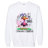 If I Was A Bird I Know Who ID Shit On Garment-Dyed Sweatshirt