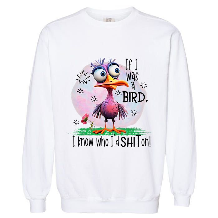 If I Was A Bird I Know Who ID Shit On Garment-Dyed Sweatshirt