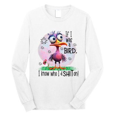 If I Was A Bird I Know Who ID Shit On Long Sleeve Shirt
