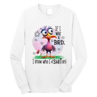 If I Was A Bird I Know Who ID Shit On Long Sleeve Shirt