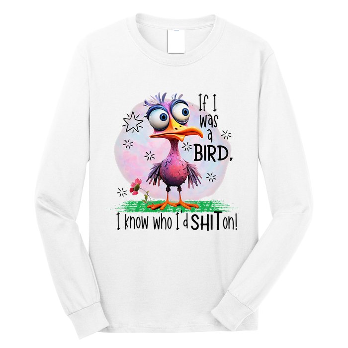 If I Was A Bird I Know Who ID Shit On Long Sleeve Shirt