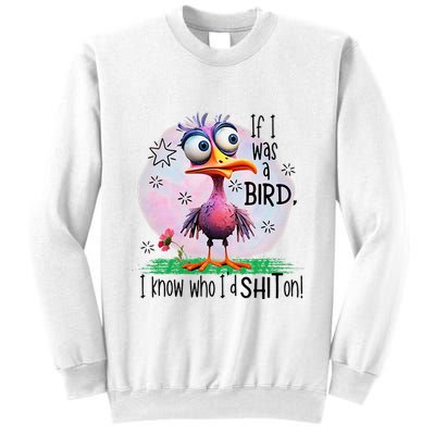 If I Was A Bird I Know Who ID Shit On Sweatshirt