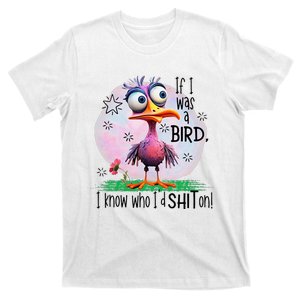 If I Was A Bird I Know Who ID Shit On T-Shirt