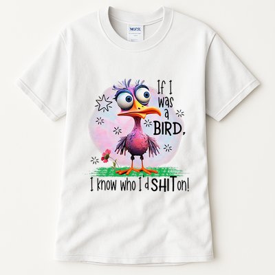 If I Was A Bird I Know Who ID Shit On Tall T-Shirt