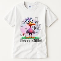 If I Was A Bird I Know Who ID Shit On Tall T-Shirt