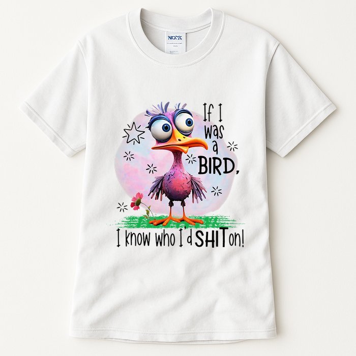 If I Was A Bird I Know Who ID Shit On Tall T-Shirt