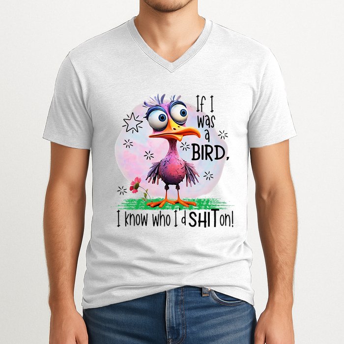 If I Was A Bird I Know Who ID Shit On V-Neck T-Shirt