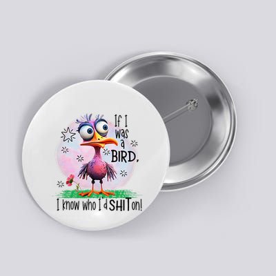If I Was A Bird I Know Who ID Shit On Button