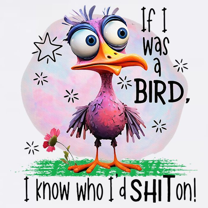 If I Was A Bird I Know Who ID Shit On Button