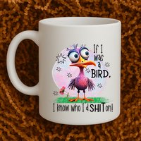 If I Was A Bird I Know Who ID Shit On Mug
