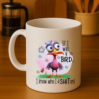 If I Was A Bird I Know Who ID Shit On Mug