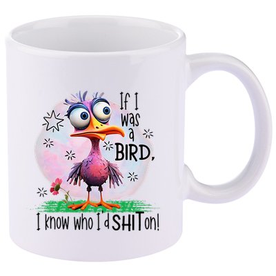 If I Was A Bird I Know Who ID Shit On 11oz C Handle Ceramic Mug