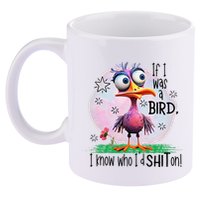 If I Was A Bird I Know Who ID Shit On 11oz C Handle Ceramic Mug