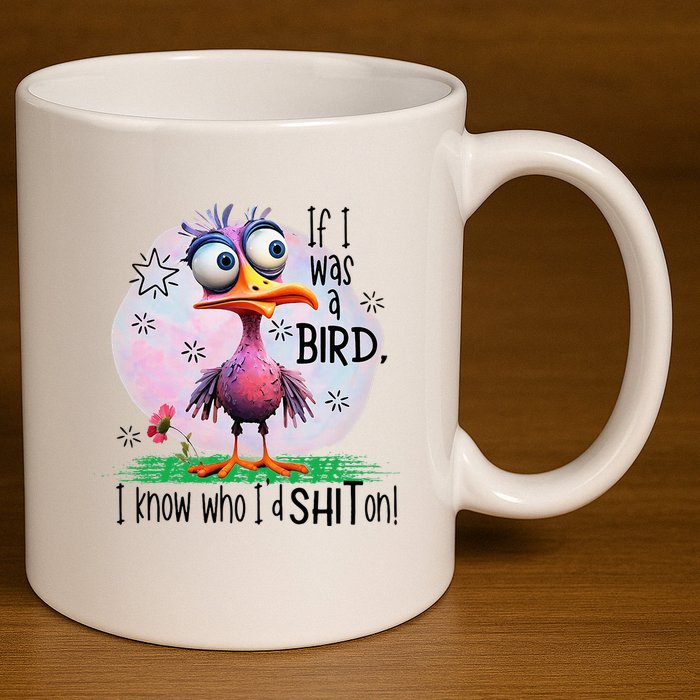 If I Was A Bird I Know Who ID Shit On 11oz C Handle Ceramic Mug