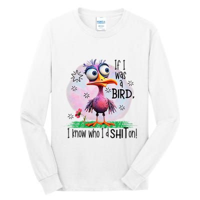 If I Was A Bird I Know Who ID Shit On Tall Long Sleeve T-Shirt