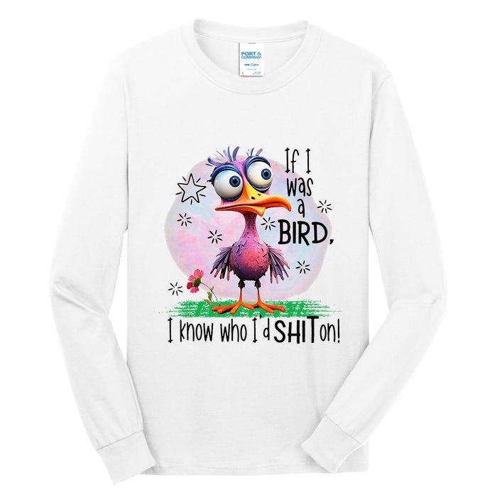 If I Was A Bird I Know Who ID Shit On Tall Long Sleeve T-Shirt