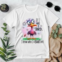 If I Was A Bird I Know Who ID Shit On Premium T-Shirt