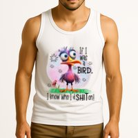 If I Was A Bird I Know Who ID Shit On Tank Top