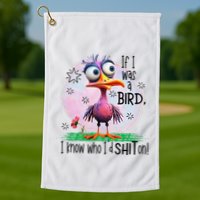 If I Was A Bird I Know Who ID Shit On Golf Towel