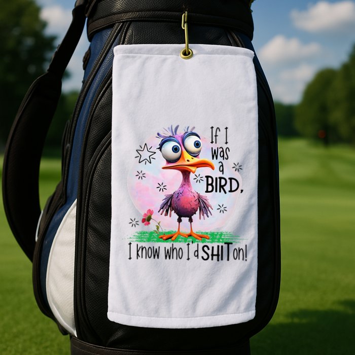If I Was A Bird I Know Who ID Shit On Golf Towel