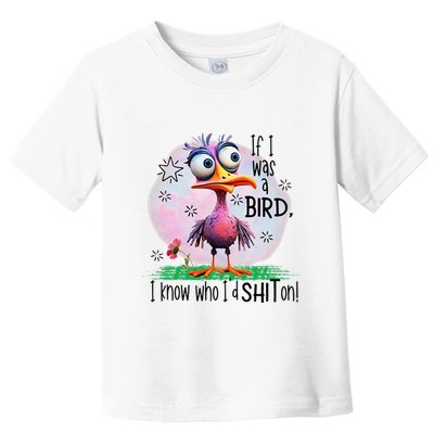 If I Was A Bird I Know Who ID Shit On Toddler T-Shirt