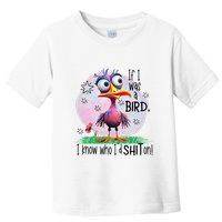 If I Was A Bird I Know Who ID Shit On Toddler T-Shirt