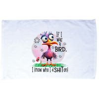 If I Was A Bird I Know Who ID Shit On Microfiber Hand Towel