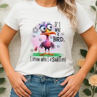 If I Was A Bird I Know Who ID Shit On Womens T-Shirt