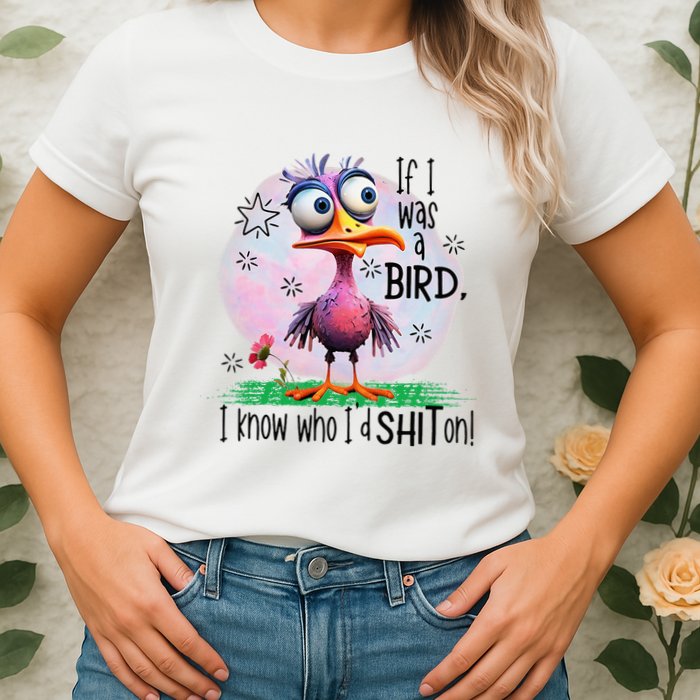 If I Was A Bird I Know Who ID Shit On Womens T-Shirt