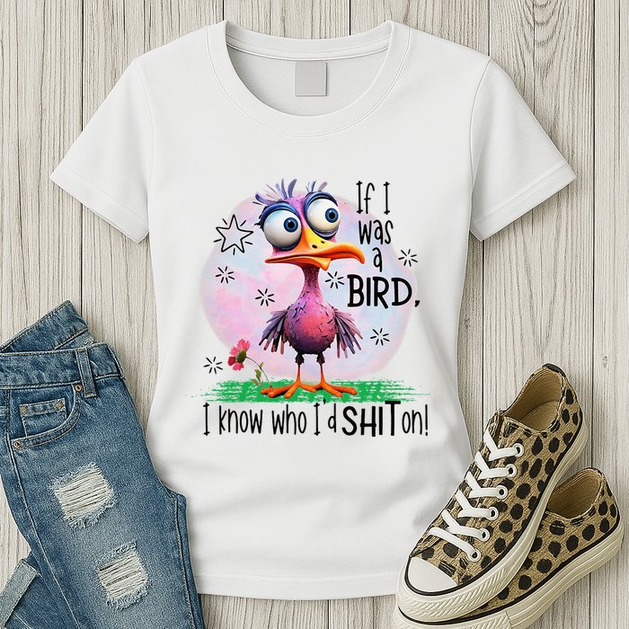 If I Was A Bird I Know Who ID Shit On Womens T-Shirt