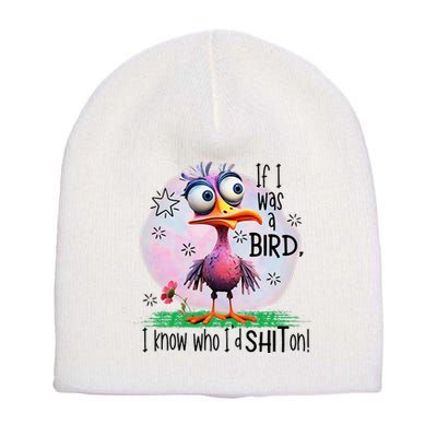 If I Was A Bird I Know Who ID Shit On Short Acrylic Beanie