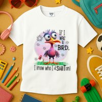 If I Was A Bird I Know Who ID Shit On Kids T-Shirt