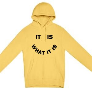 It Is What It Is Smiley Face Premium Pullover Hoodie