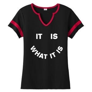 It Is What It Is Smiley Face Ladies Halftime Notch Neck Tee