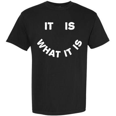 It Is What It Is Smiley Face Garment-Dyed Heavyweight T-Shirt