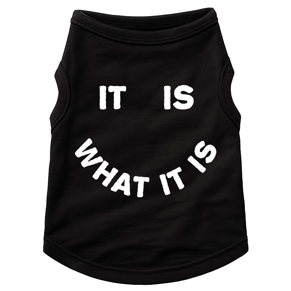 It Is What It Is Smiley Face Doggie Tank