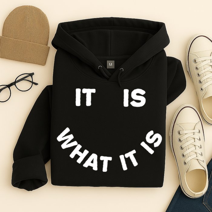 It Is What It Is Smiley Face Hoodie