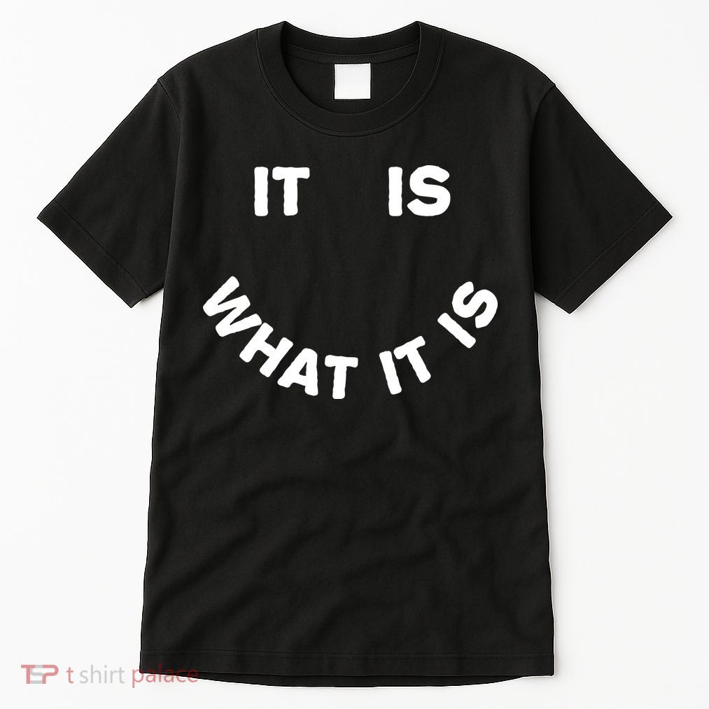 It Is What It Is Smiley Face Tall T-Shirt