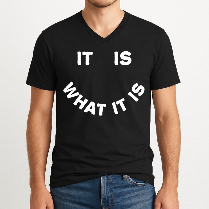 It Is What It Is Smiley Face V-Neck T-Shirt