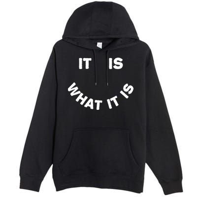 It Is What It Is Smiley Face Premium Pullover Hoodie