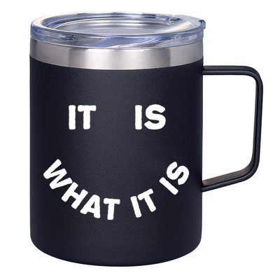It Is What It Is Smiley Face 12oz Stainless Steel Coffee Mug