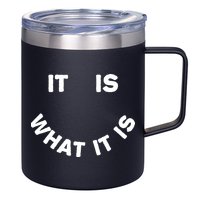 It Is What It Is Smiley Face 12oz Stainless Steel Coffee Mug